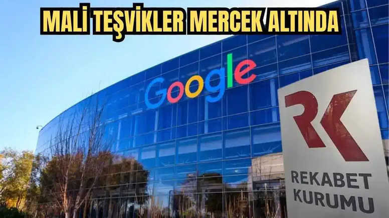 Rekabet Kurumu Google’a Soruşturma Açtı! Mali Teşvikler Mercek Altında
