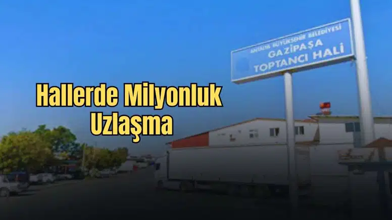 Gazipaşa Hallerinde Yeni Dönem: İşletme Süresi 2029’a Uzatıldı