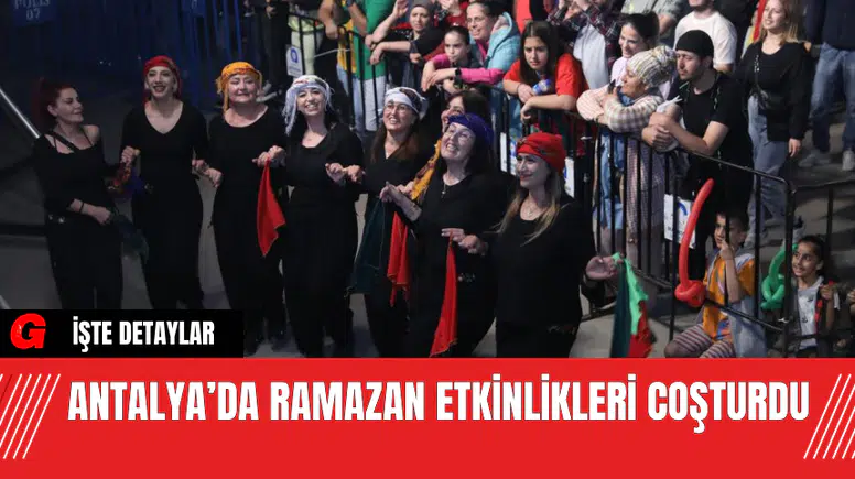 Antalya’da Ramazan Etkinlikleri Coşturdu