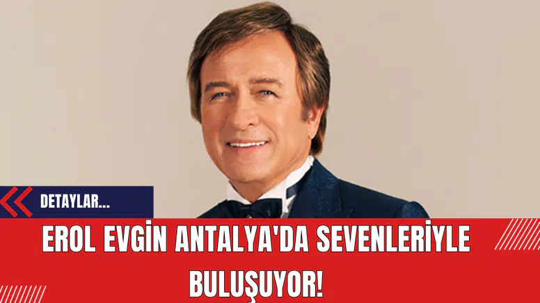 Erol Evgin Antalya'da Sevenleriyle Buluşuyor!