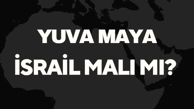 Yuva Maya İsrail Malı Mı? Yuva Maya'nın Kökeni ve Üretim Detayları