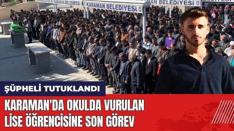 Karaman'da Okulda Vurulan Lise Öğrencisine Son Görev