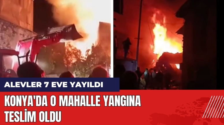 Konya'da O Mahalle Yangına Teslim Oldu!