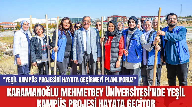 Karamanoğlu Mehmetbey Üniversitesi'nde Yeşil Kampüs Projesi Hayata Geçiyor