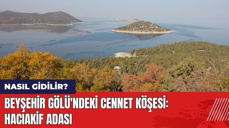 Beyşehir Gölü'ndeki Cennet Köşesi: Hacıakif Adası