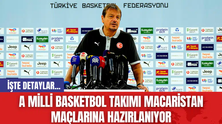 A Milli Basketbol Takımı Macaristan Maçlarına Hazırlanıyor
