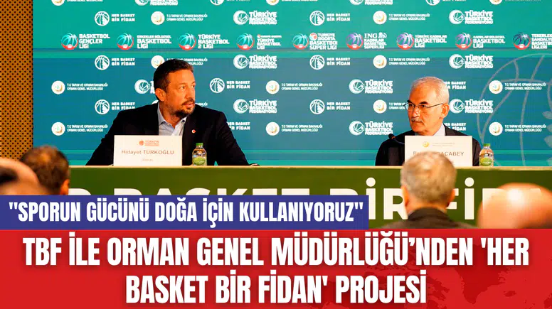TBF İle Orman Genel Müdürlüğü’nden 'Her Basket Bir Fidan' Projesi