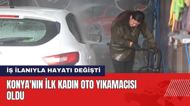 Konya'nın İlk Kadın Oto Yıkamacısı Oldu