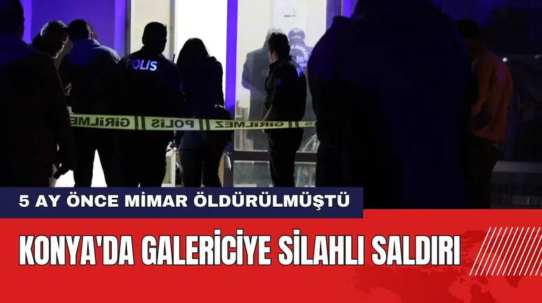 Konya'da Galericiye Silahlı Saldırı!