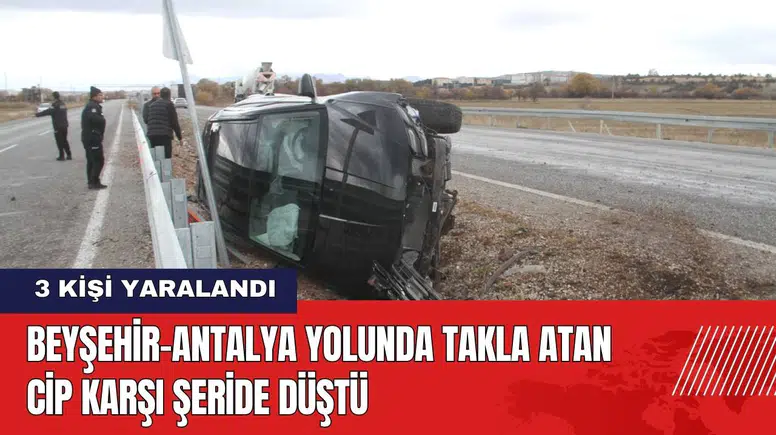 Beyşehir-Antalya Yolunda Takla Atan Cip Karşı Şeride Düştü