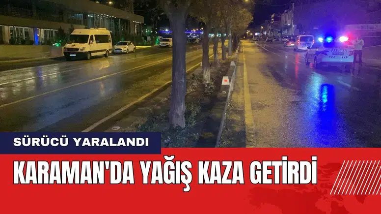 Karaman'da Yağış Kaza Getirdi: 1 Yaralı