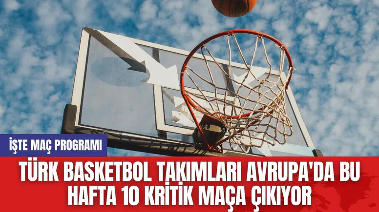Türk Basketbol Takımları Avrupa'da Bu Hafta 10 Kritik Maça Çıkıyor