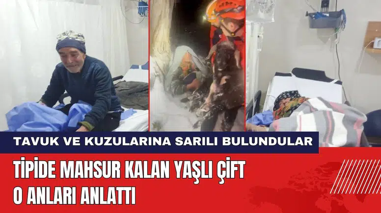 Tipide Mahsur Kalan Yaşlı Çift O Anları Anlattı