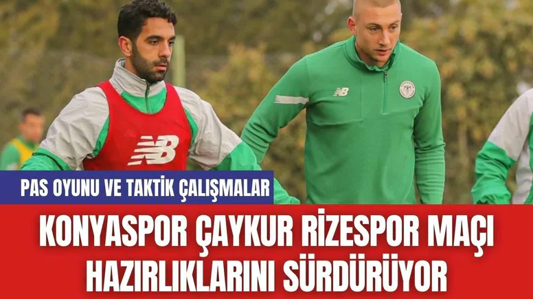 Konyaspor Çaykur Rizespor Maçı Hazırlıklarını Sürdürüyor
