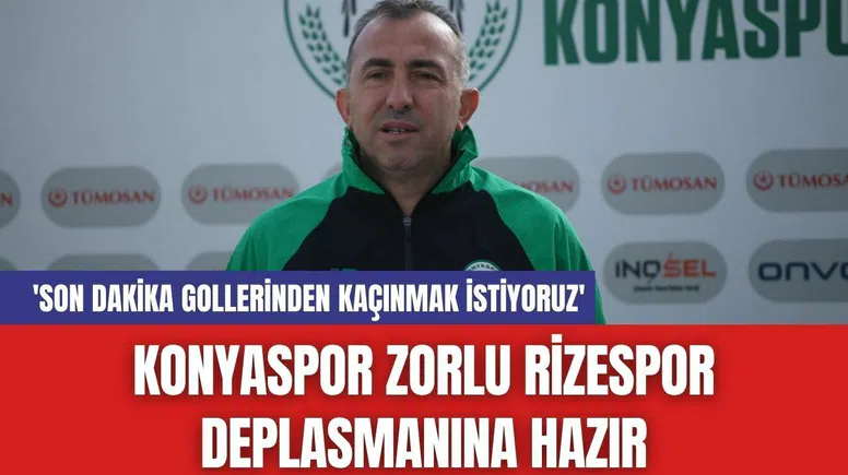 Konyaspor Zorlu Rizespor Deplasmanına Hazır