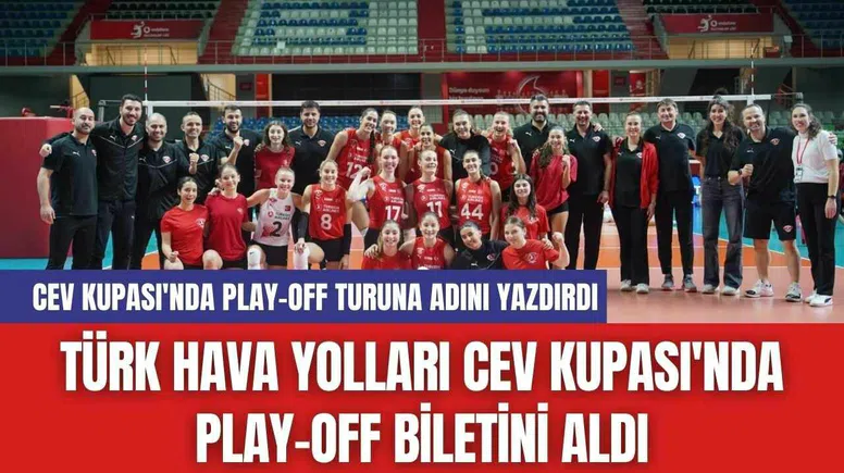 Türk Hava Yolları CEV Kupası'nda Play-Off Biletini Aldı