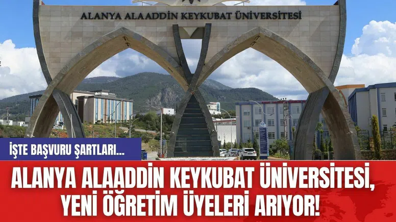 Alanya Alaaddin Keykubat Üniversitesi, Yeni Öğretim Üyeleri Arıyor! İşte başvuru şartları...