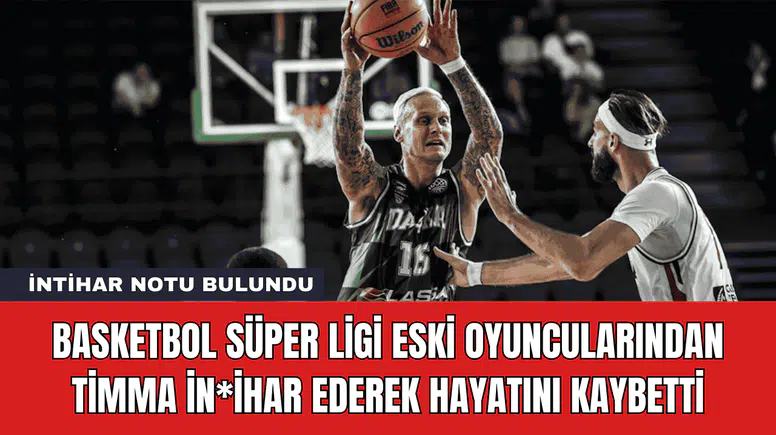 Basketbol Süper Ligi Eski Oyuncularından Timma İn*ihar Ederek Hayatını Kaybetti