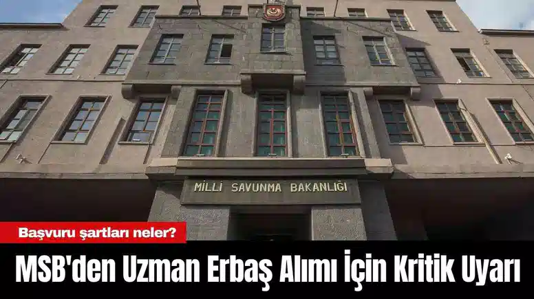 MSB'den Uzman Erbaş Alımı İçin Kritik Uyarı