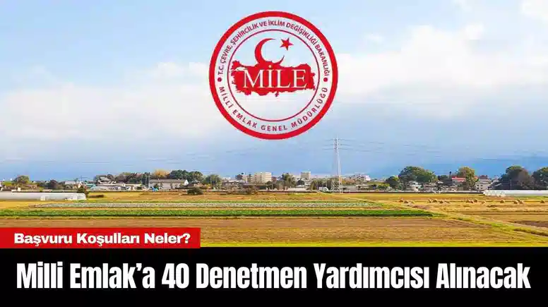 Milli Emlak’a 40 Denetmen Yardımcısı Alınacak
