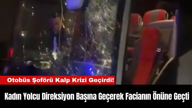 Otobüs Şoförü Kalp Krizi Geçirdi! Kadın Yolcu Direksiyon Başına Geçti