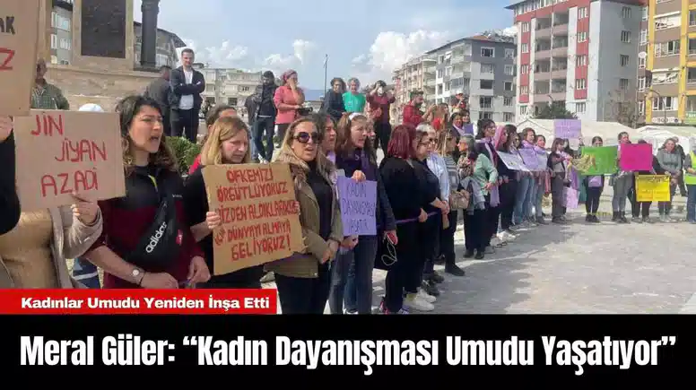 Meral Güler: “Kadın Dayanışması Umudu Yaşatıyor”