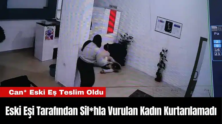 Eski Eşi Tarafından Silahla Vurulan Kadın Kurtarılamadı