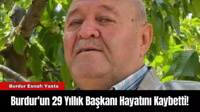 Burdur'un 29 Yıllık Başkanı Hayatını Kaybetti!