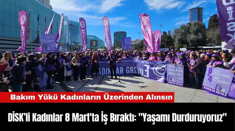 DİSK’li Kadınlar 8 Mart'ta İş Bıraktı: "Yaşamı Durduruyoruz"