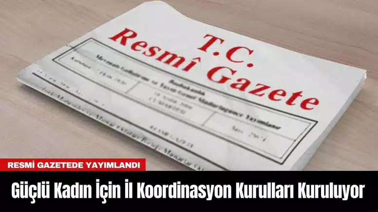 Güçlü Kadın İçin İl Koordinasyon Kurulları Kuruluyor