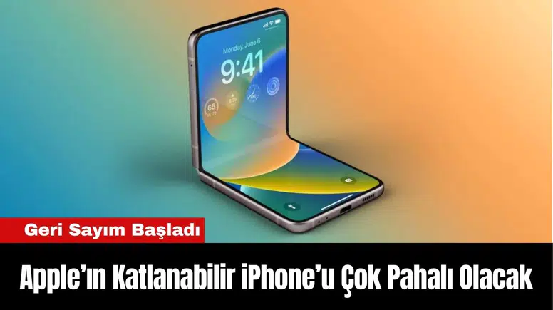 Apple’ın Katlanabilir iPhone’u Çok Pahalı Olacak