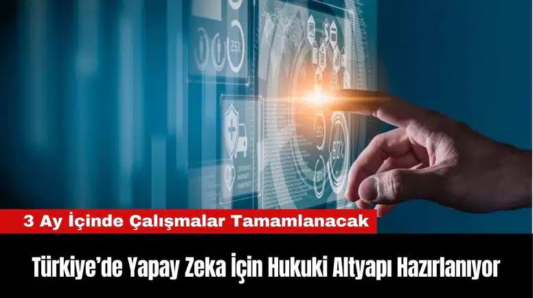 Türkiye’de Yapay Zeka İçin Hukuki Altyapı Hazırlanıyor