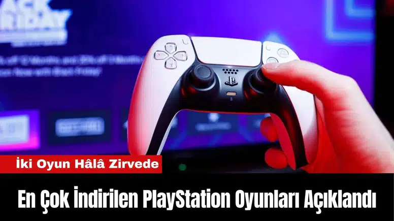 En Çok İndirilen PlayStation Oyunları Açıklandı