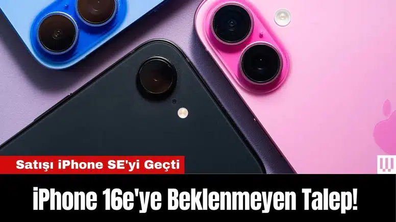 iPhone 16e'ye Beklenmeyen Talep! Satışı iPhone SE'yi Geçti