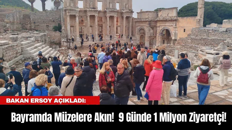 Bakan Ersoy açıkladı: Bayramda Müzelere Akın!  9 Günde 1 Milyon Ziyaretçi!