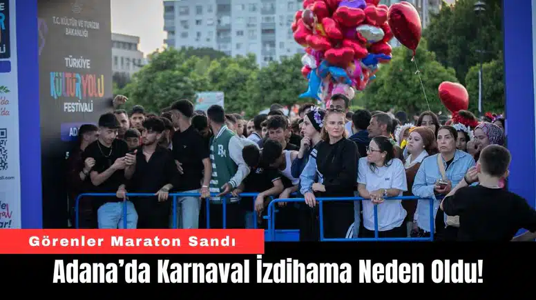Adana’da Karnaval İzdihama Neden Oldu!