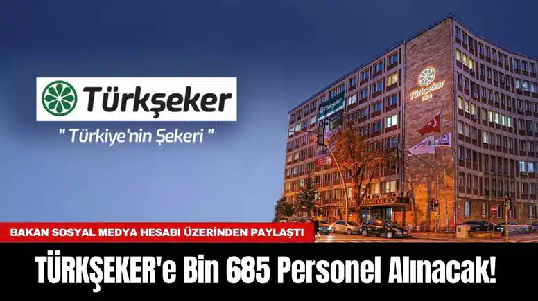 TÜRKŞEKER'e Bin 685 Personel Alınacak!