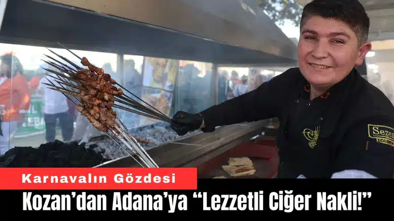 Kozan’dan Adana’ya “Lezzetli Ciğer Nakli!”