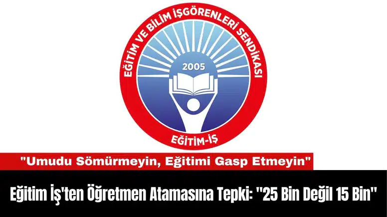 Eğitim İş'ten Öğretmen Atamasına Tepki: "25 Bin Değil 15 Bin"