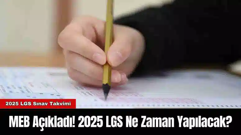 MEB Açıkladı! 2025 LGS Ne Zaman Yapılacak?