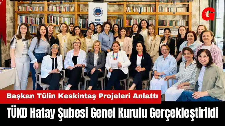 TÜKD Hatay Şubesi Genel Kurulu Gerçekleştirildi! Başkan Tülin Keskintaş Projeleri Anlattı