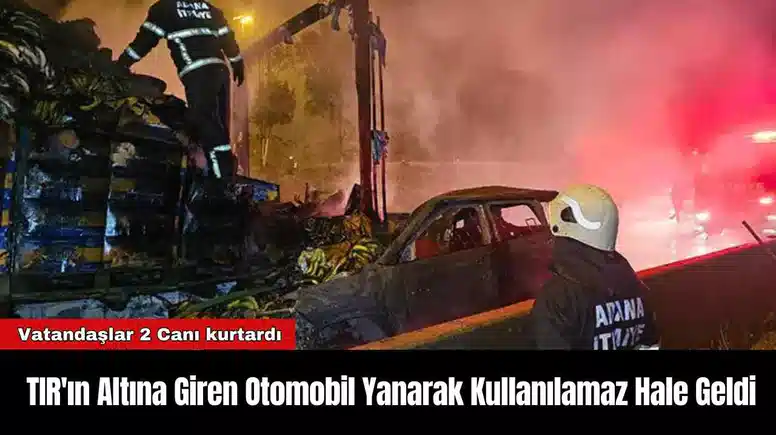 TIR'ın Altına Giren Otomobil Yanarak Kullanılamaz Hale Geldi