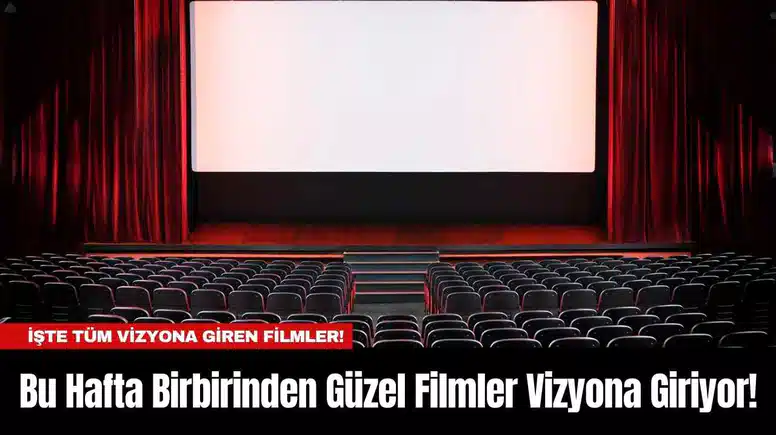 Bu Hafta Birbirinden Güzel Filmler Vizyona Giriyor!