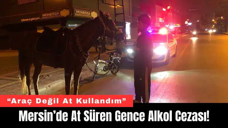 Mersin’de At Süren Gence Alkol Cezası!
