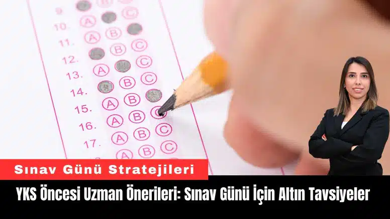 YKS Öncesi Uzman Önerileri: Sınav Günü İçin Altın Tavsiyeler