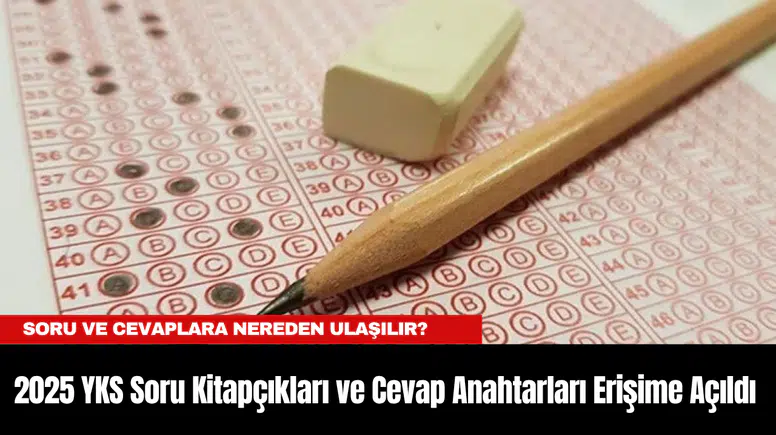 2025 YKS Soru Kitapçıkları ve Cevap Anahtarları Erişime Açıldı