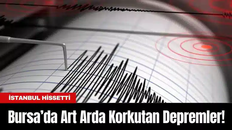 Bursa’da Art Arda Korkutan Depremler! İstanbul Hissetti