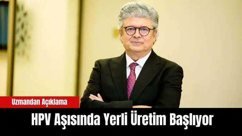 HPV Aşısında Yerli Üretim Başlıyor