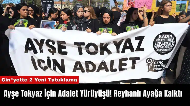 Ayşe Tokyaz İçin Adalet Yürüyüşü: Reyhanlı Ayağa Kalktı!