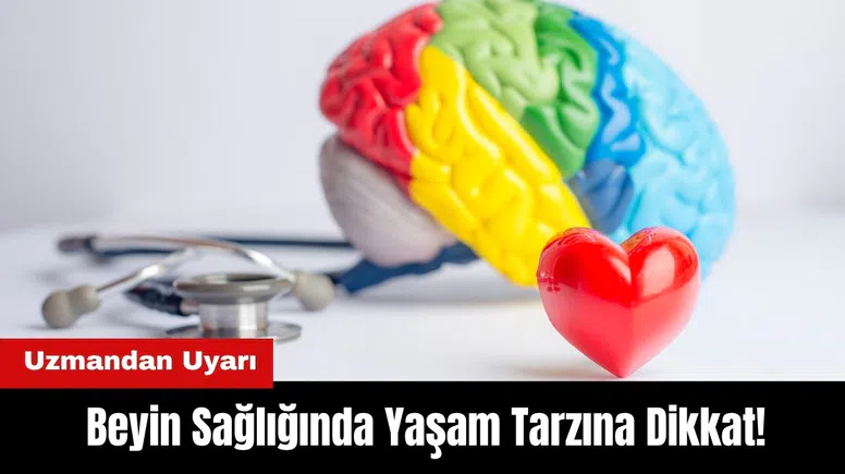 Beyin Sağlığında Yaşam Tarzına Dikkat! Uzmandan Uyarı